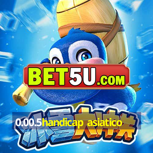 0.00.5handicap asiatico