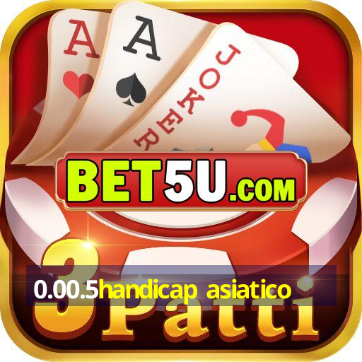 0.00.5handicap asiatico