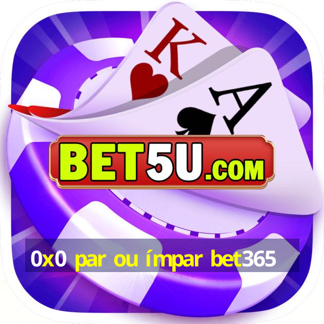 0x0 par ou ímpar bet365