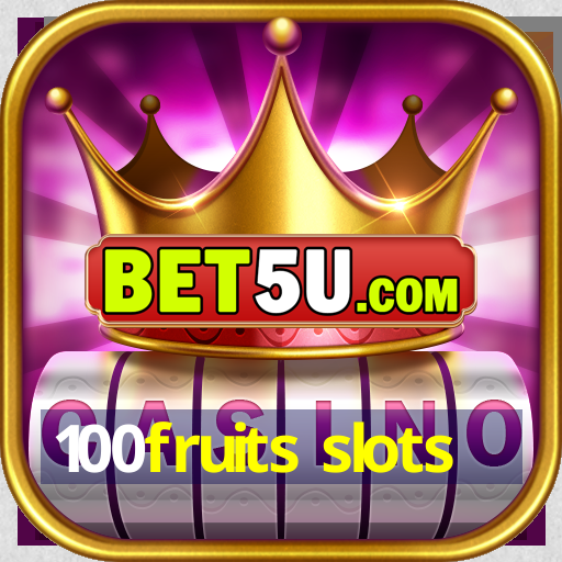 100fruits slots