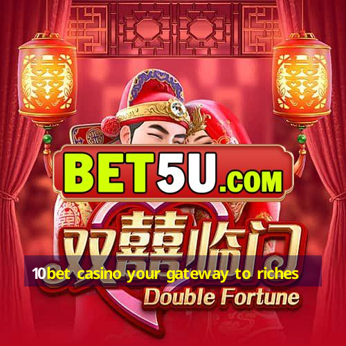 10bet casino your gateway to riches