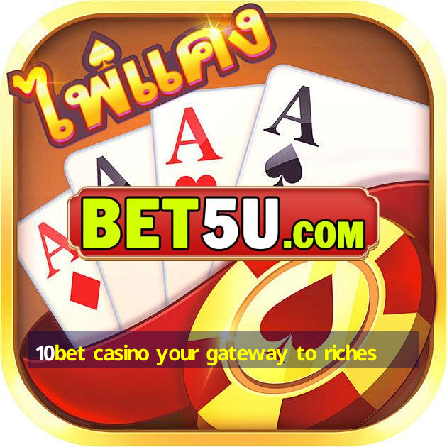 10bet casino your gateway to riches