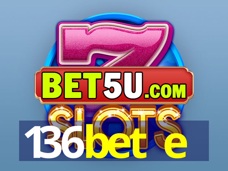 136bet e