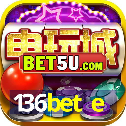 136bet e