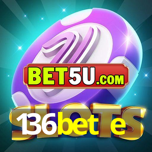 136bet e