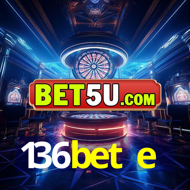 136bet e