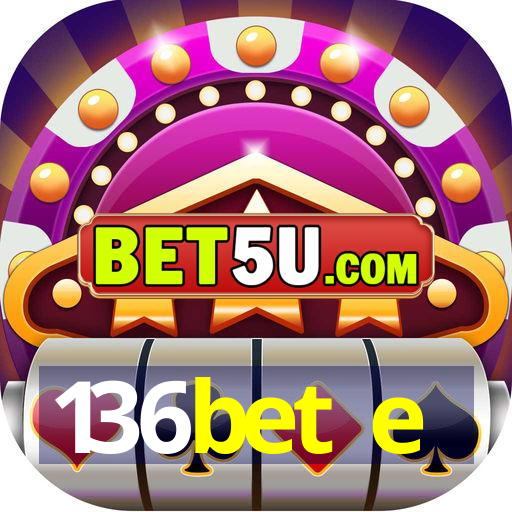 136bet e