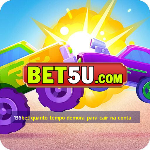 136bet quanto tempo demora para cair na conta