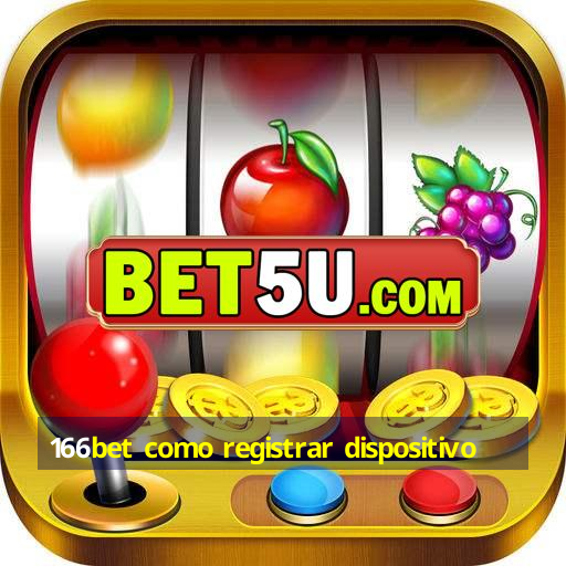 166bet como registrar dispositivo