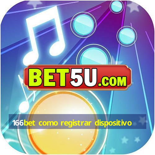 166bet como registrar dispositivo