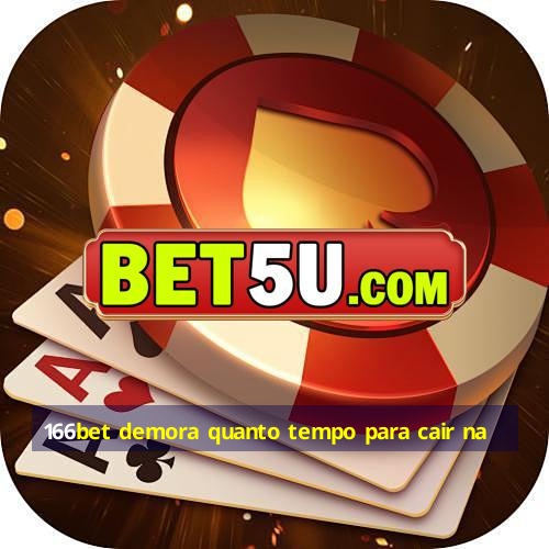 166bet demora quanto tempo para cair na