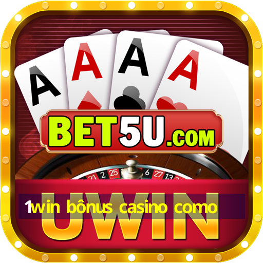 1win bônus casino como