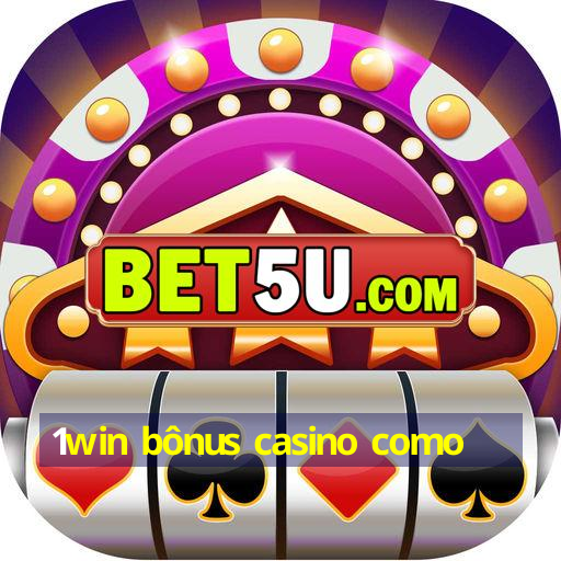 1win bônus casino como