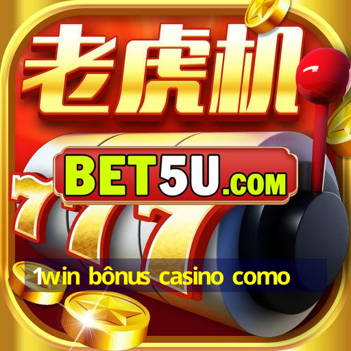 1win bônus casino como