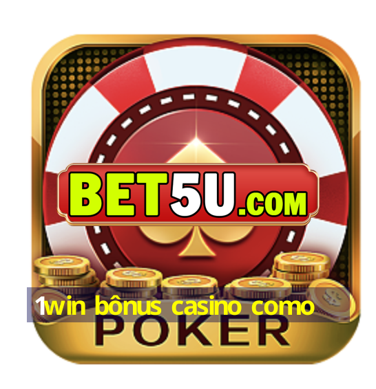 1win bônus casino como