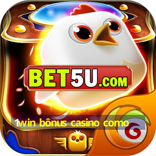 1win bônus casino como