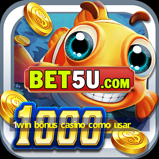 1win bônus casino como usar