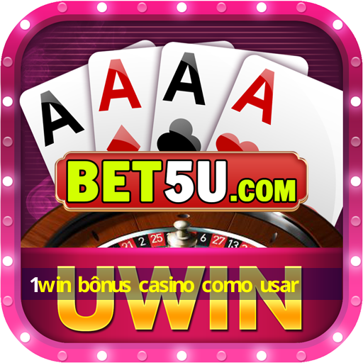 1win bônus casino como usar