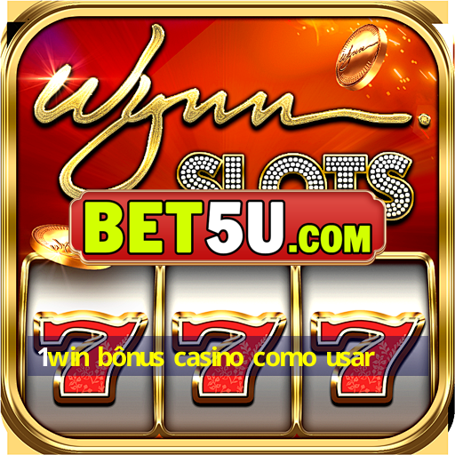 1win bônus casino como usar