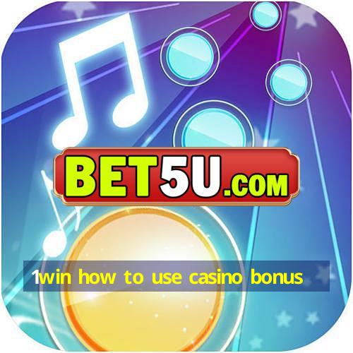 1win how to use casino bonus