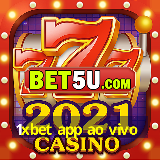 1xbet app ao vivo