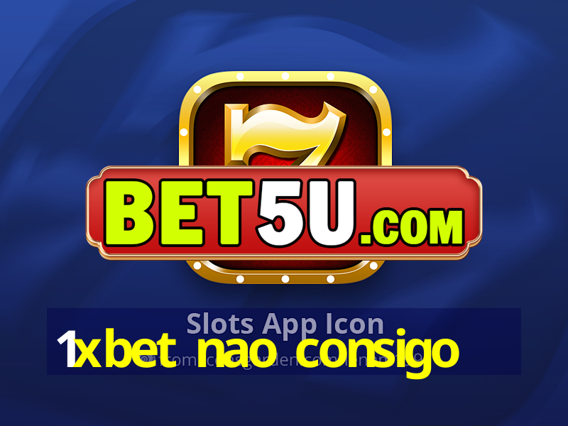 1xbet nao consigo