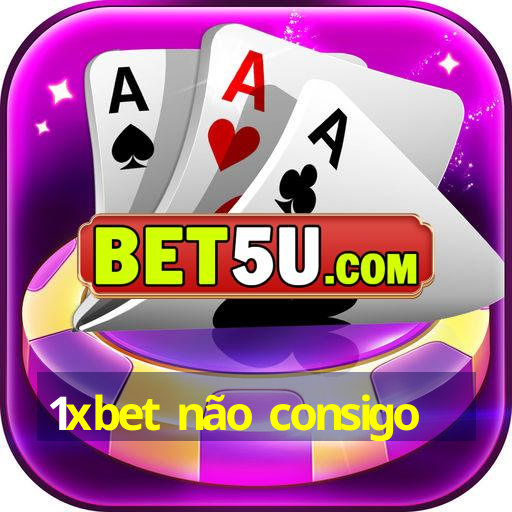 1xbet não consigo