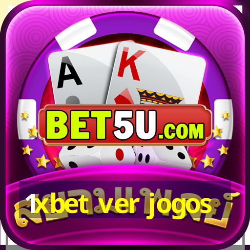 1xbet ver jogos