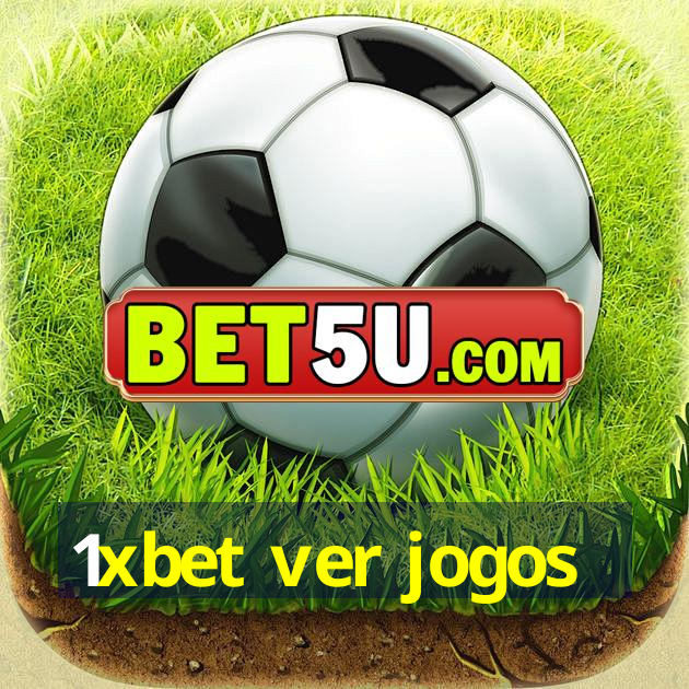 1xbet ver jogos