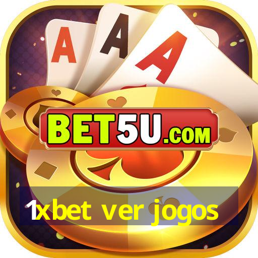 1xbet ver jogos