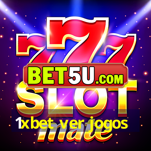 1xbet ver jogos