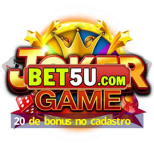 20 de bonus no cadastro