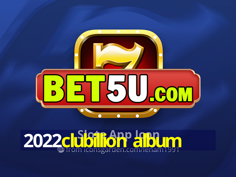 2022clubillion album