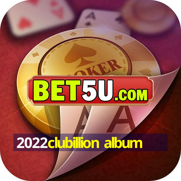 2022clubillion album