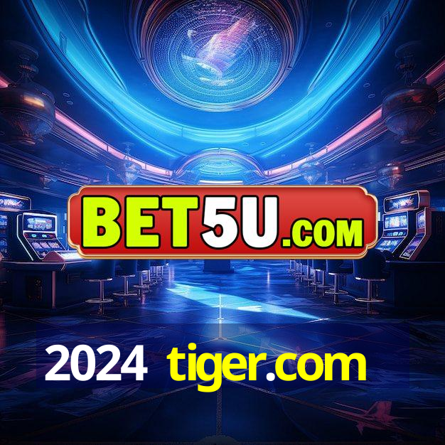 2024 tiger.com