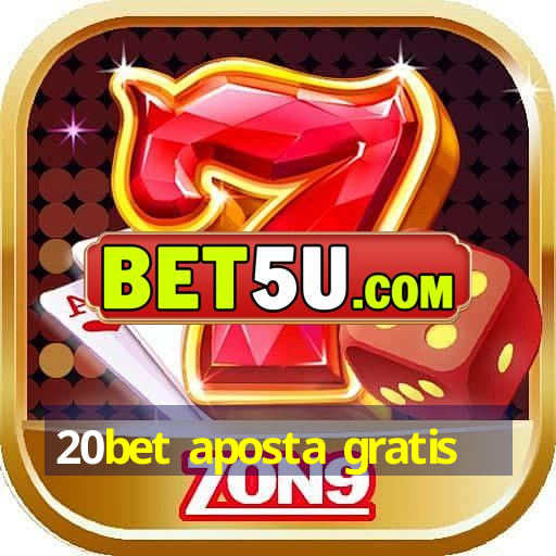 20bet aposta gratis