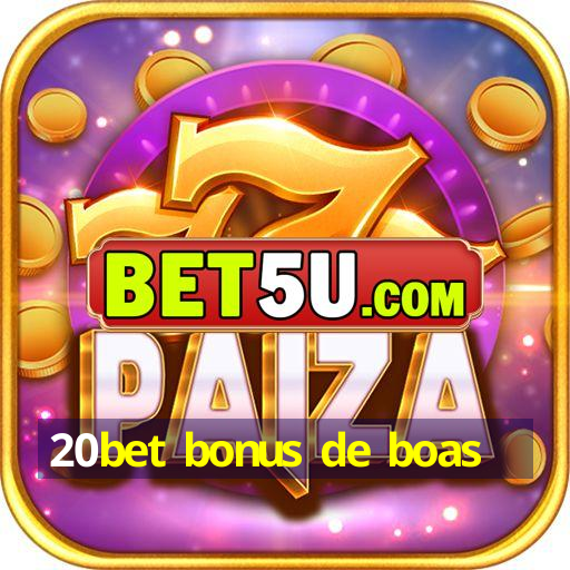 20bet bonus de boas