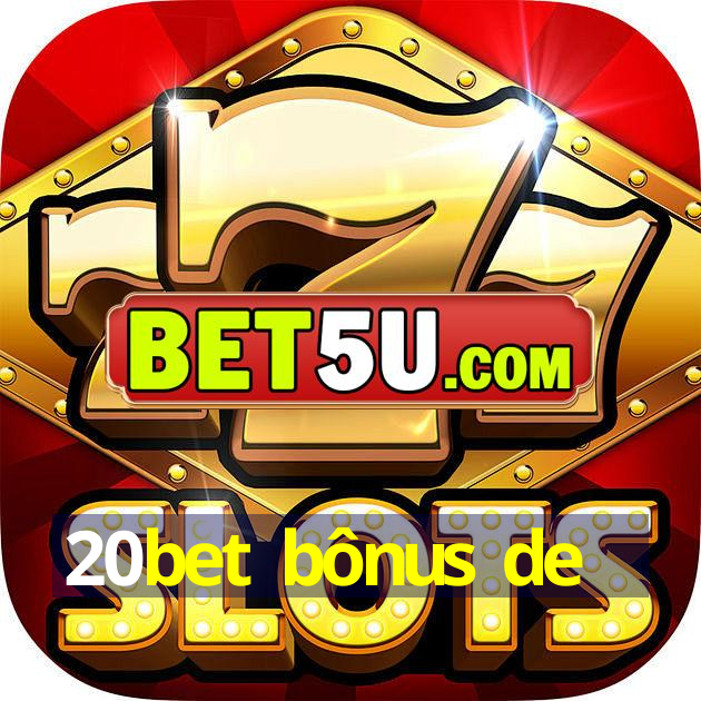 20bet bônus de