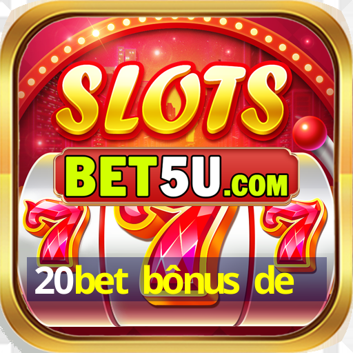 20bet bônus de