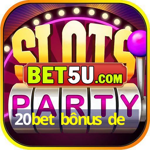 20bet bônus de