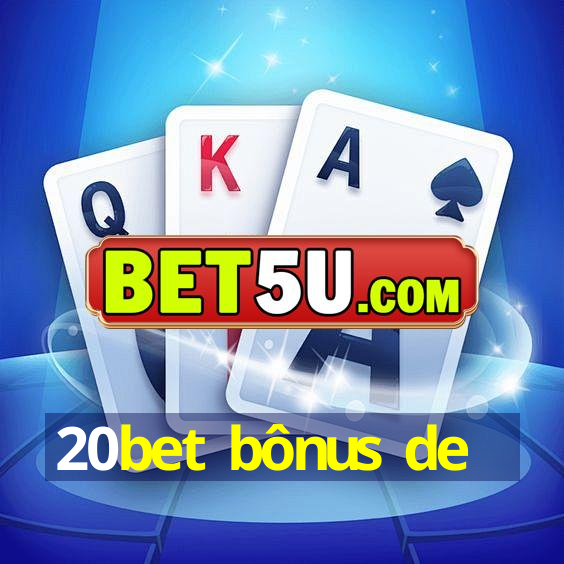 20bet bônus de