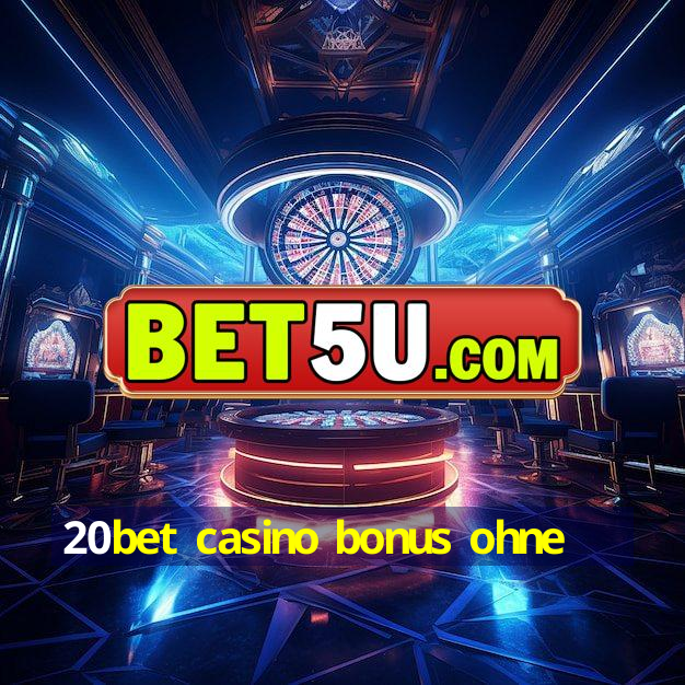 20bet casino bonus ohne