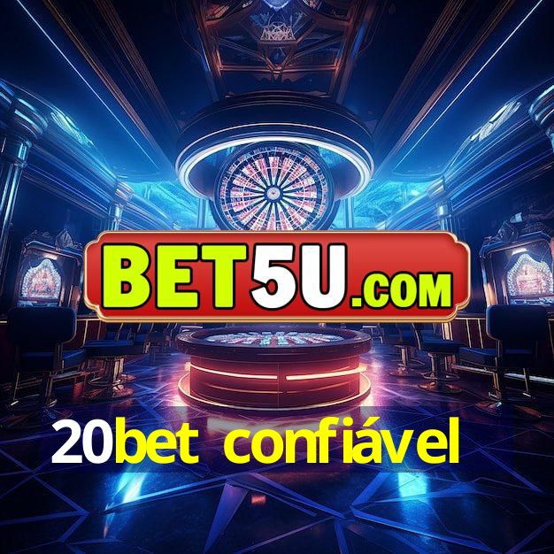 20bet confiável