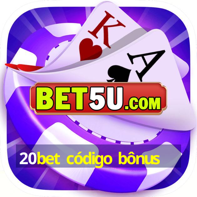 20bet código bônus