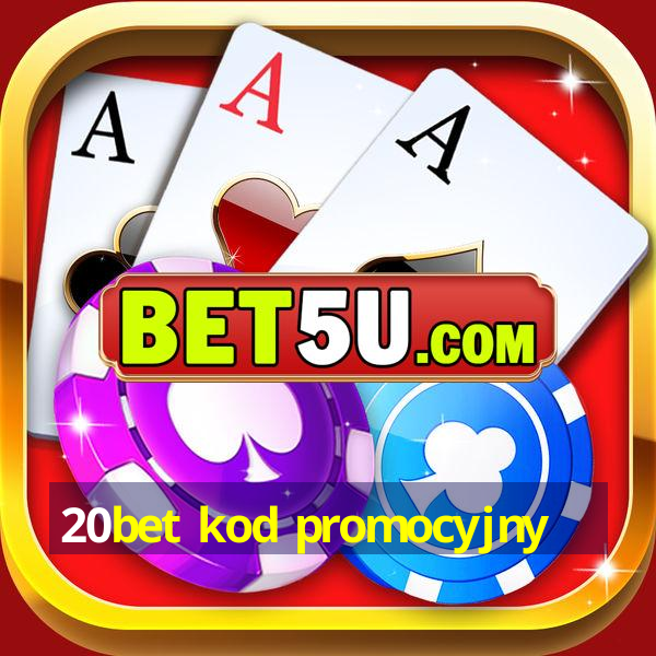 20bet kod promocyjny