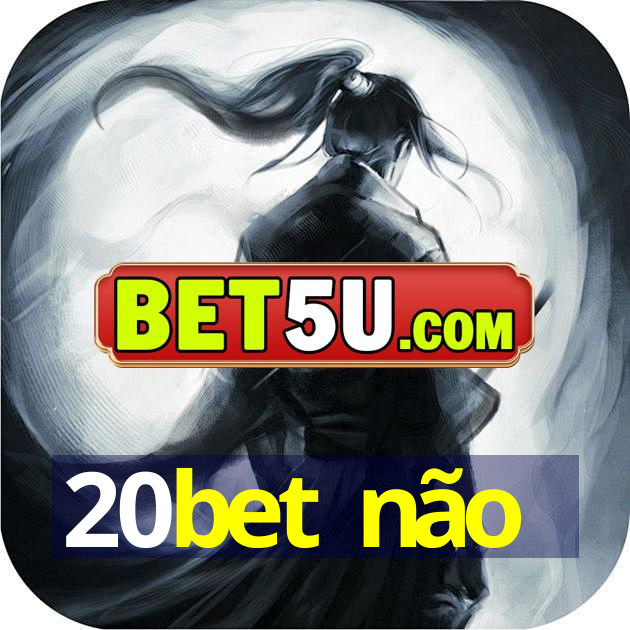 20bet não