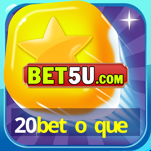 20bet o que