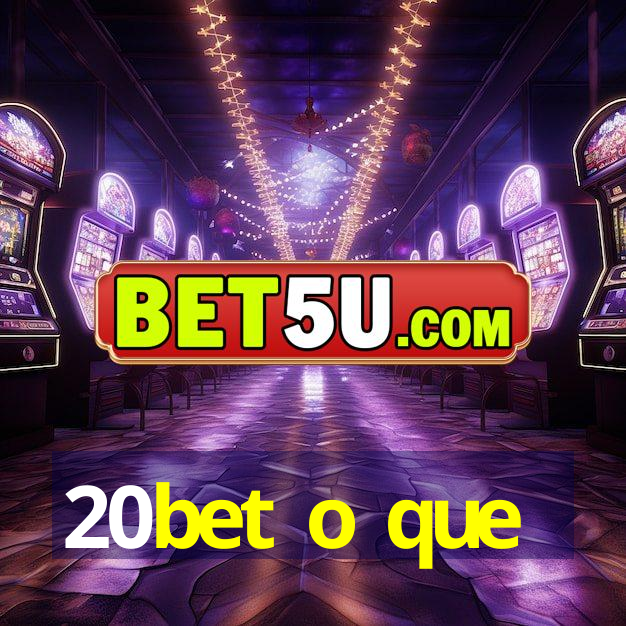 20bet o que