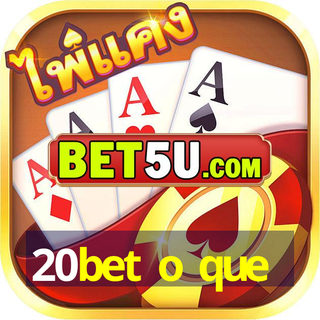 20bet o que