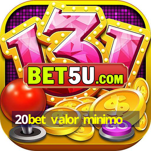 20bet valor minimo